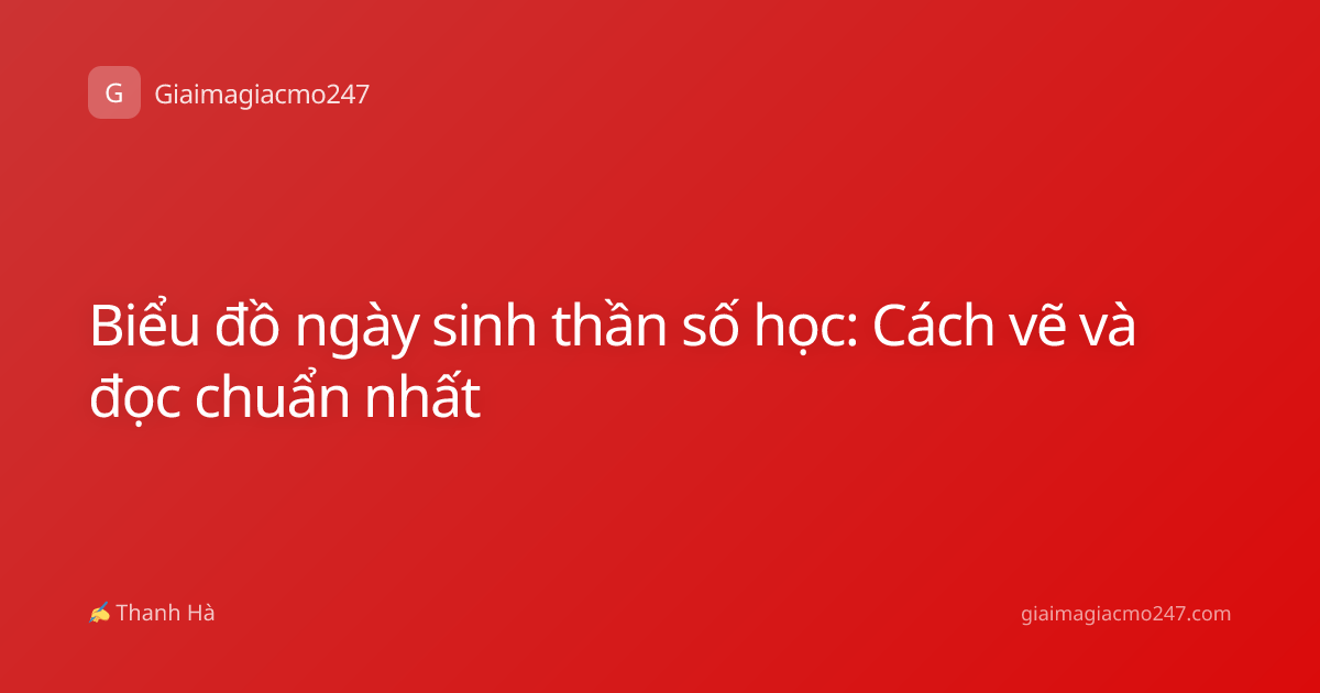 Biểu đồ ngày sinh thần số học: Cách vẽ và đọc chuẩn nhất