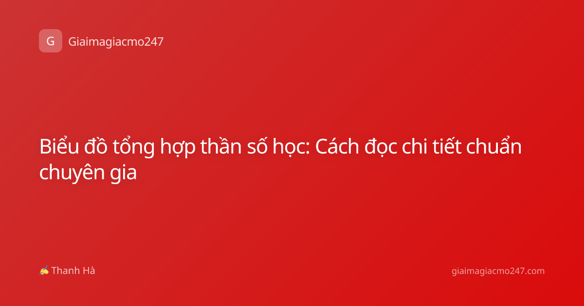 Biểu đồ tổng hợp thần số học: Cách đọc chi tiết chuẩn chuyên gia