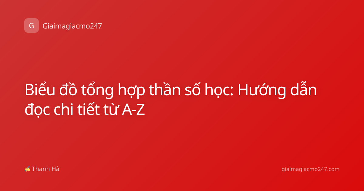 Biểu đồ tổng hợp thần số học: Hướng dẫn đọc chi tiết từ A-Z
