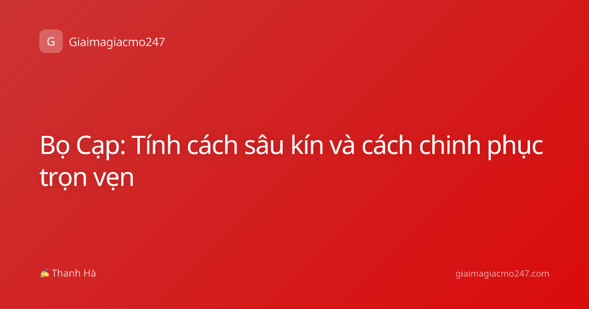 Bọ Cạp: Tính cách sâu kín và cách chinh phục trọn vẹn