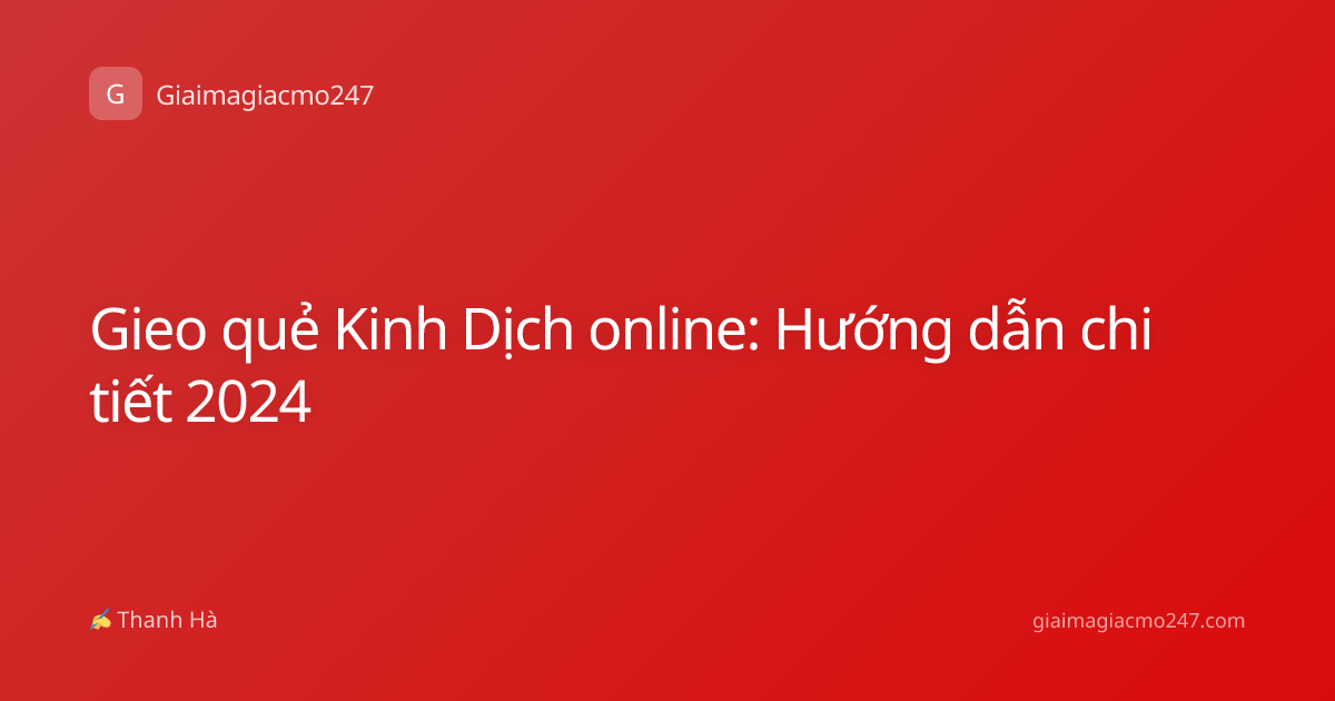 Gieo quẻ Kinh Dịch online: Hướng dẫn chi tiết 2024
