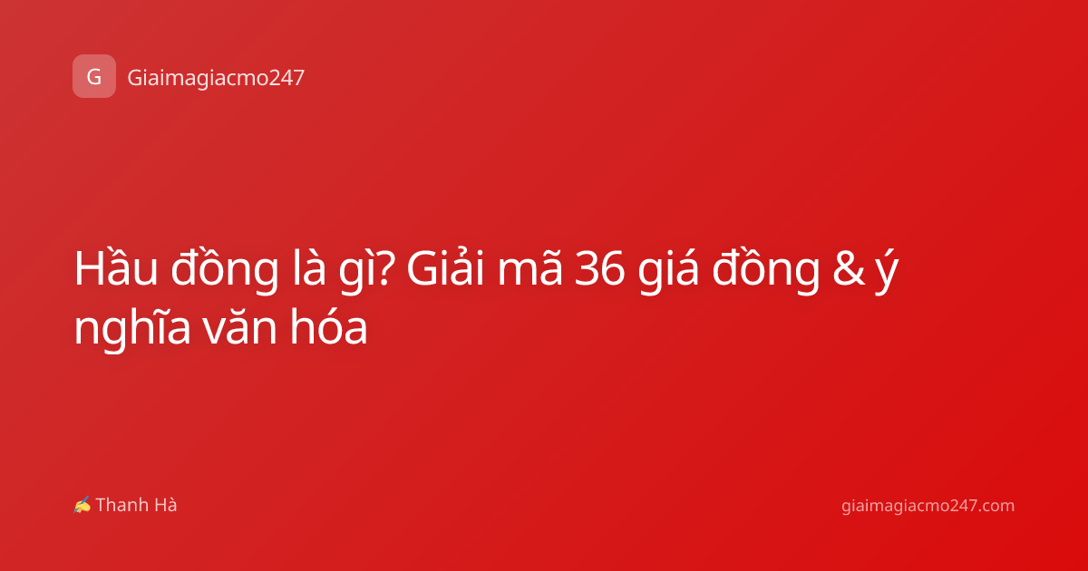 Hầu đồng là gì? Giải mã 36 giá đồng & ý nghĩa văn hóa