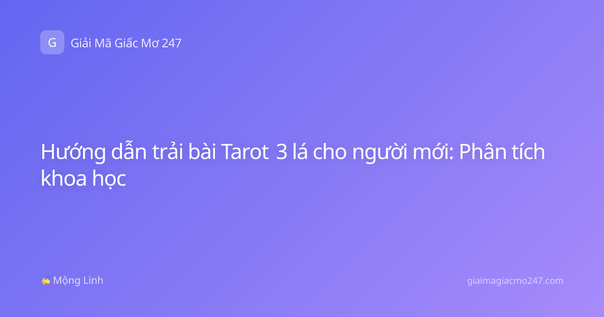 Hướng dẫn trải bài Tarot 3 lá cho người mới: Phân tích khoa học