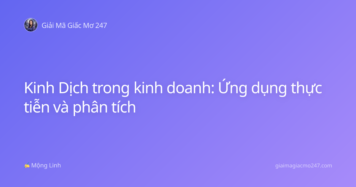 Kinh Dịch trong kinh doanh: Ứng dụng thực tiễn và phân tích