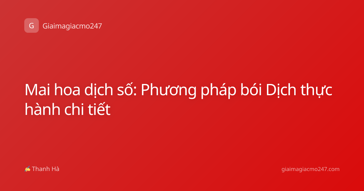 Mai hoa dịch số: Phương pháp bói Dịch thực hành chi tiết