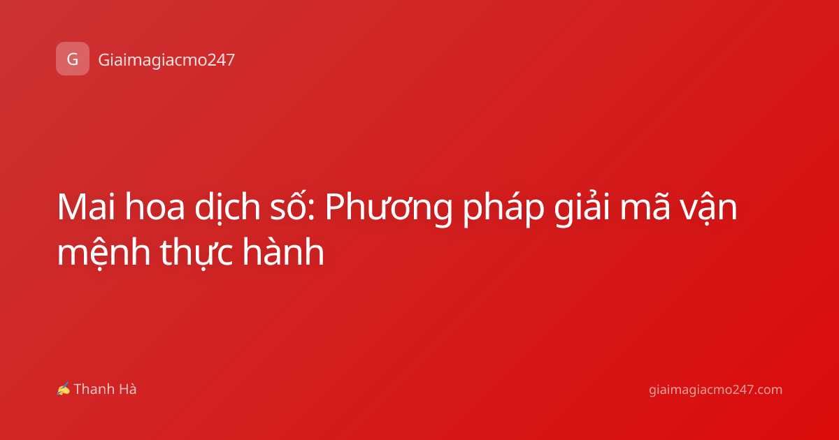 Mai hoa dịch số: Phương pháp giải mã vận mệnh thực hành
