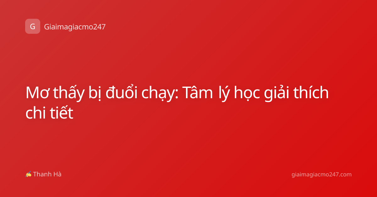 Mơ thấy bị đuổi chạy: Tâm lý học giải thích chi tiết
