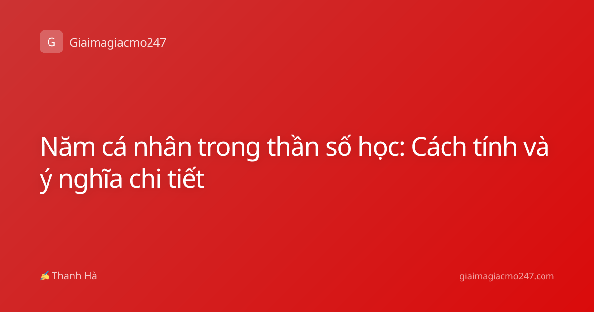 Năm cá nhân trong thần số học: Cách tính và ý nghĩa chi tiết