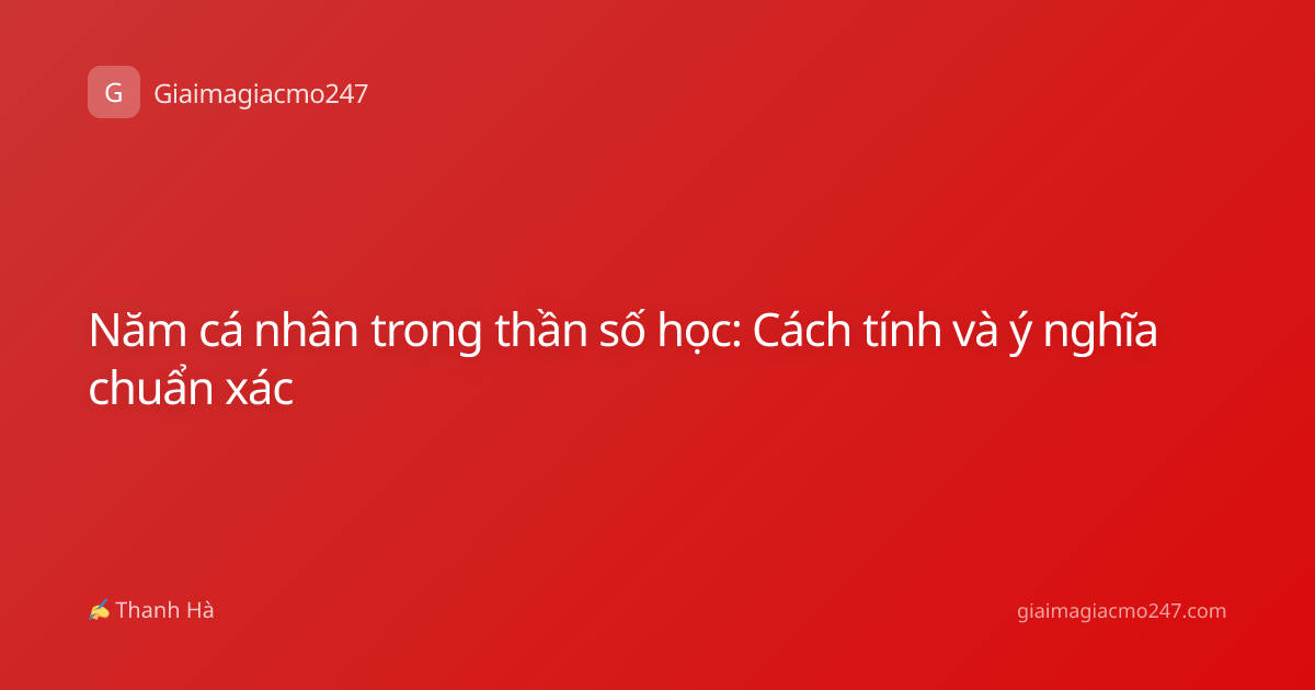 Năm cá nhân trong thần số học: Cách tính và ý nghĩa chuẩn xác