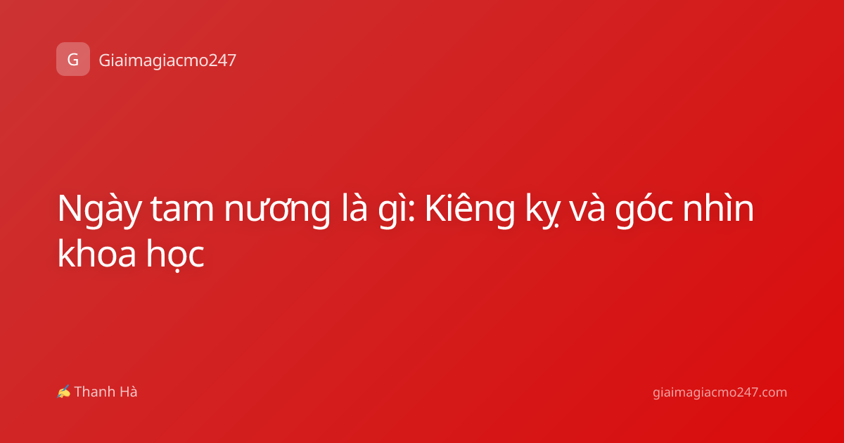 Ngày tam nương là gì: Kiêng kỵ và góc nhìn khoa học