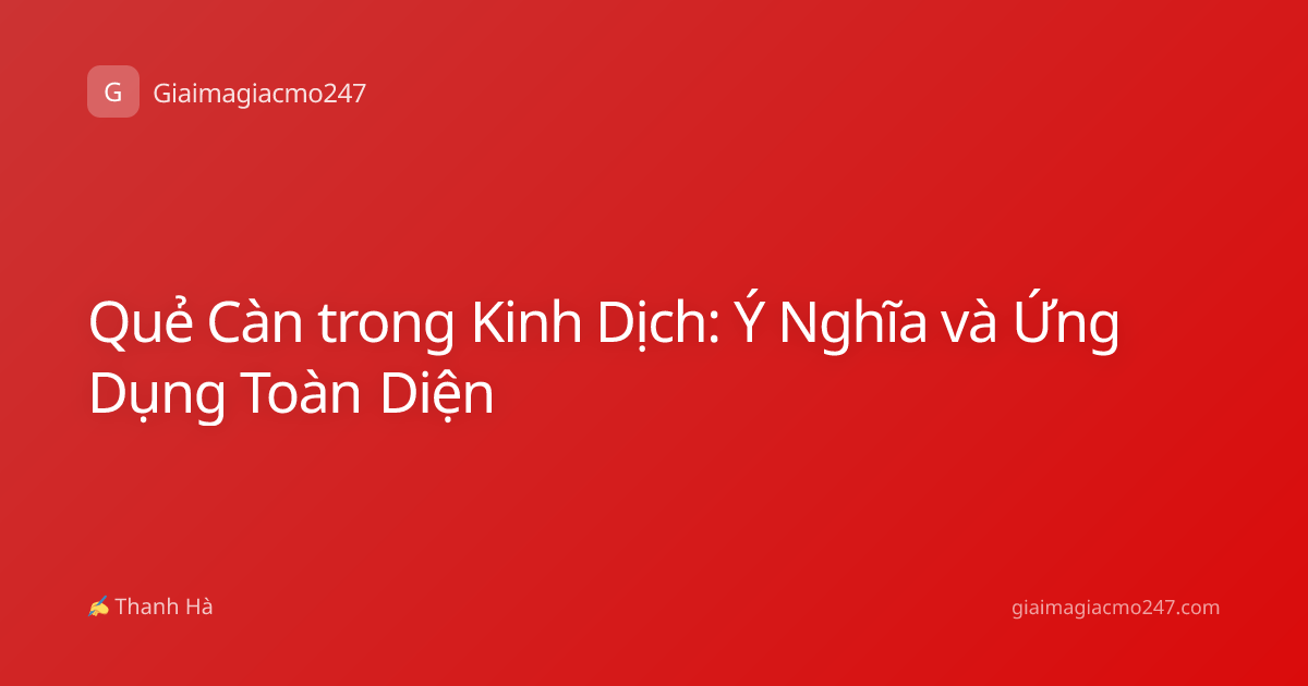 Quẻ Càn trong Kinh Dịch: Ý Nghĩa và Ứng Dụng Toàn Diện