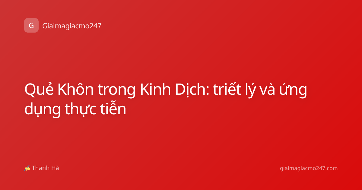 Quẻ Khôn trong Kinh Dịch: triết lý và ứng dụng thực tiễn