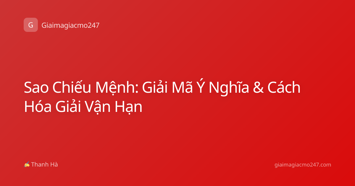 Sao Chiếu Mệnh: Giải Mã Ý Nghĩa & Cách Hóa Giải Vận Hạn