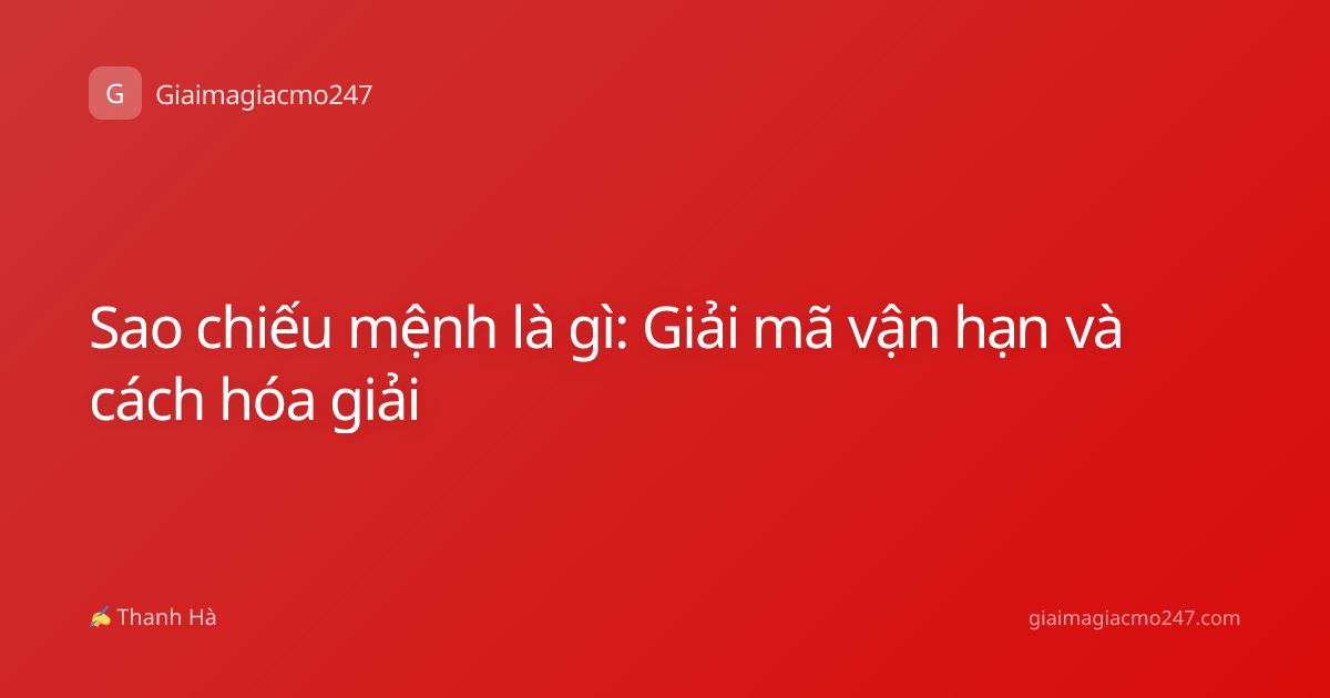 Sao chiếu mệnh là gì: Giải mã vận hạn và cách hóa giải