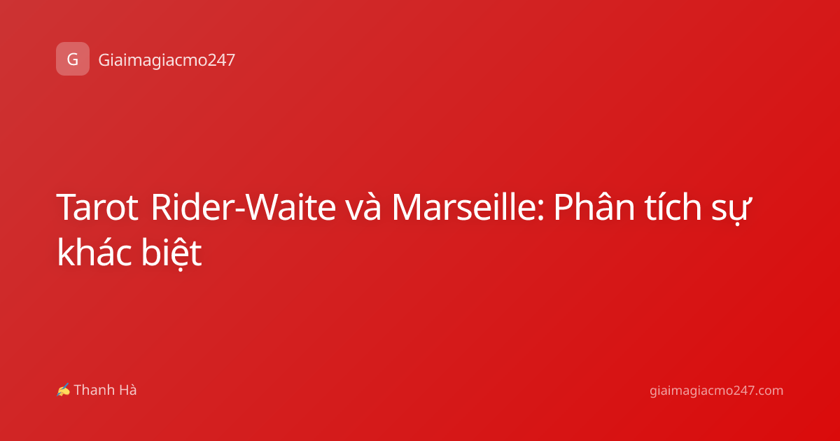 Tarot Rider-Waite và Marseille: Phân tích sự khác biệt