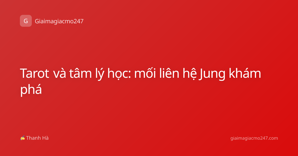 Tarot và tâm lý học: mối liên hệ Jung khám phá