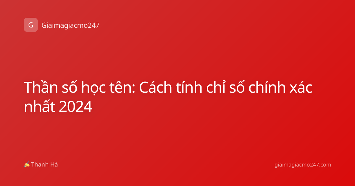 Thần số học tên: Cách tính chỉ số chính xác nhất 2024
