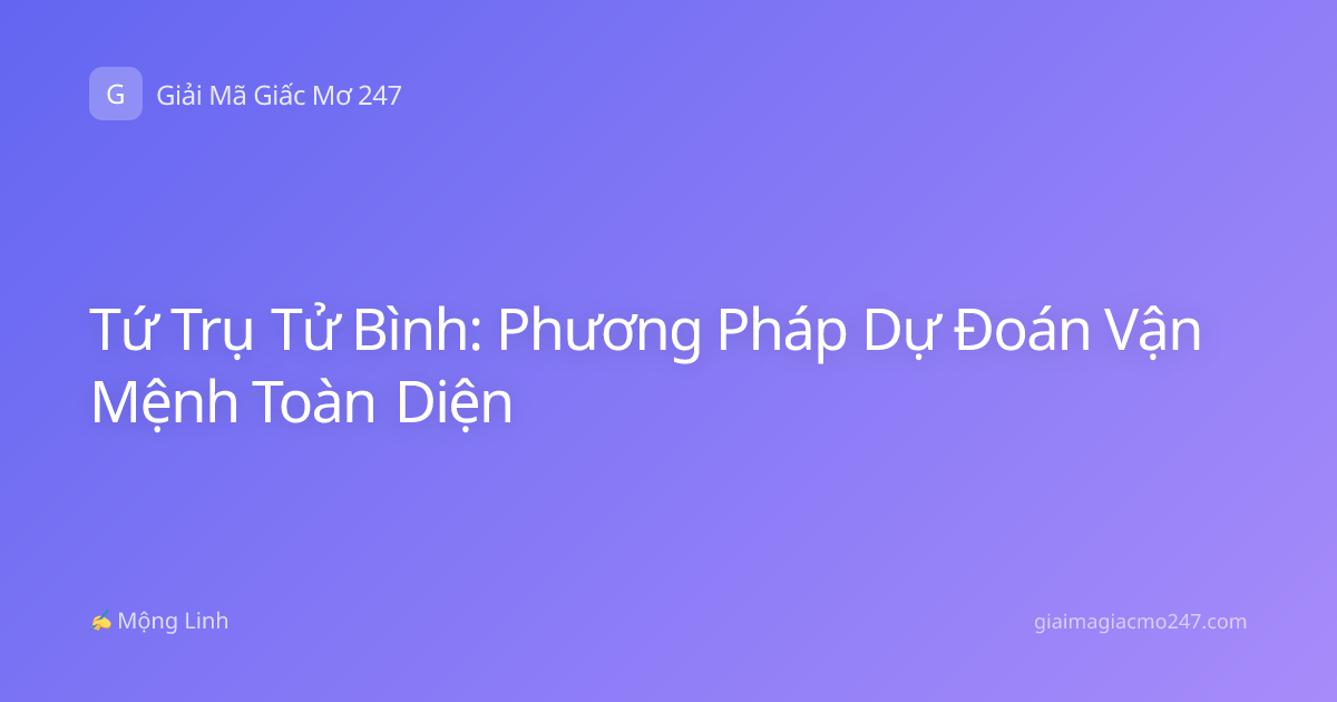 Tứ Trụ Tử Bình: Phương Pháp Dự Đoán Vận Mệnh Toàn Diện