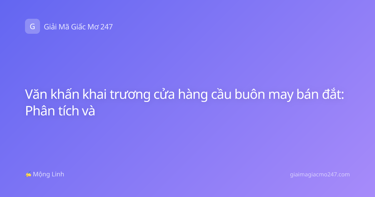 Văn khấn khai trương cửa hàng cầu buôn may bán đắt: Phân tích và